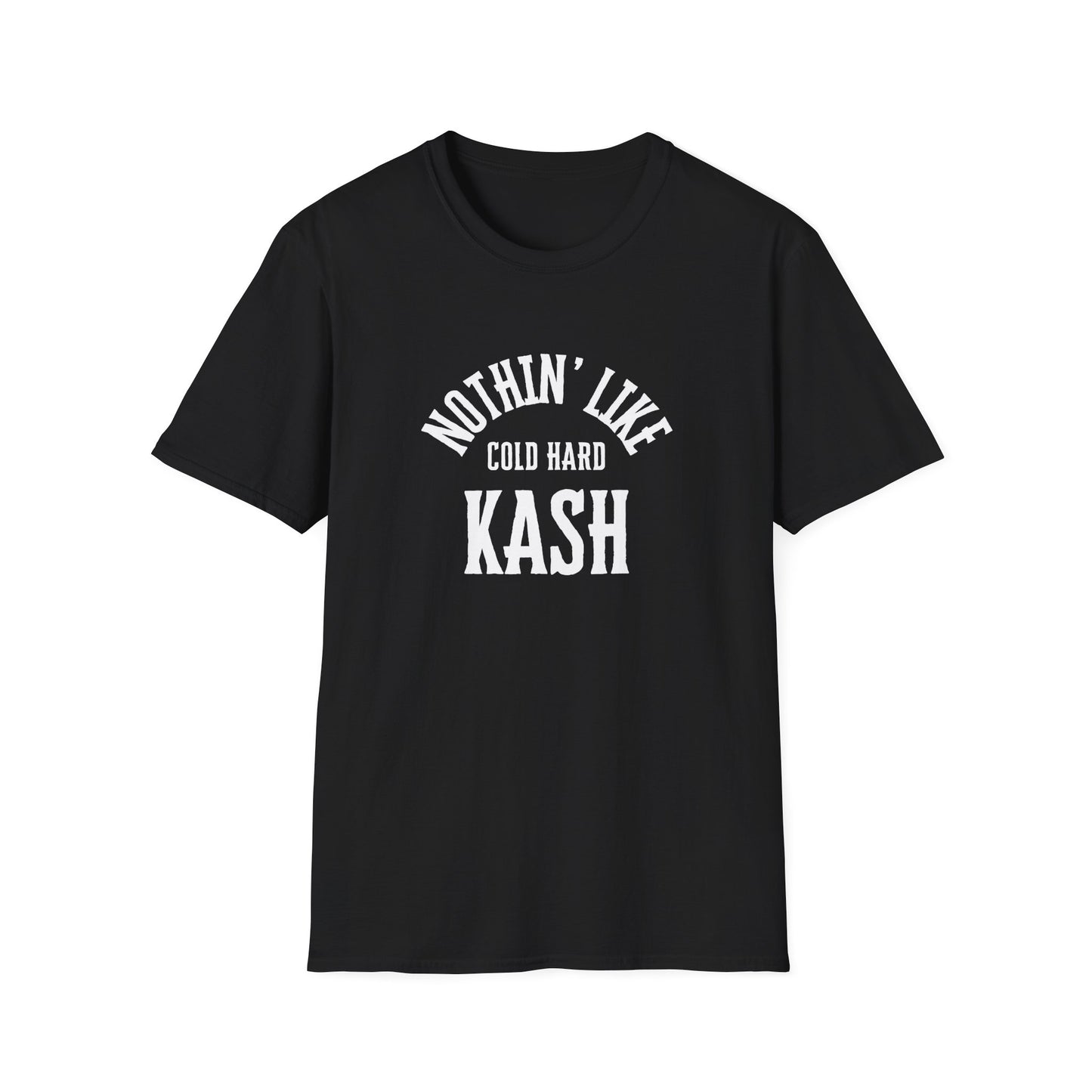 'Nothin' Like Cold Hard Kash' Image - Softstyle T-Shirt - White Font