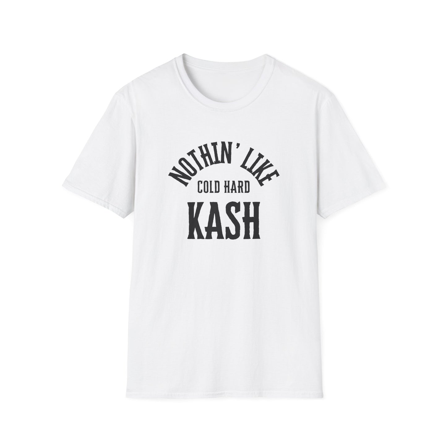 'Nothin' Like Cold Hard Kash' Design - Softstyle T-Shirt