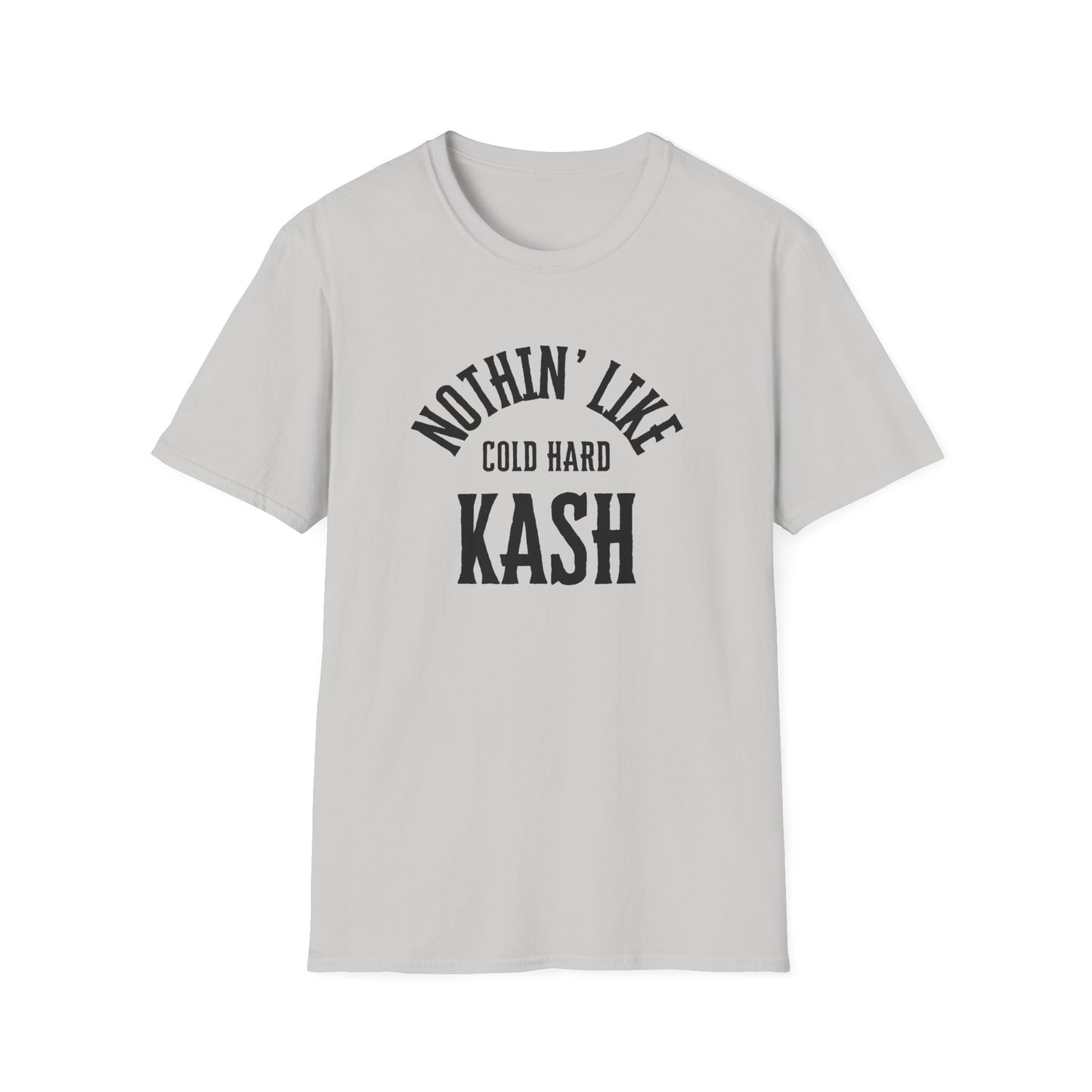 'Nothin' Like Cold Hard Kash' Design - Softstyle T-Shirt